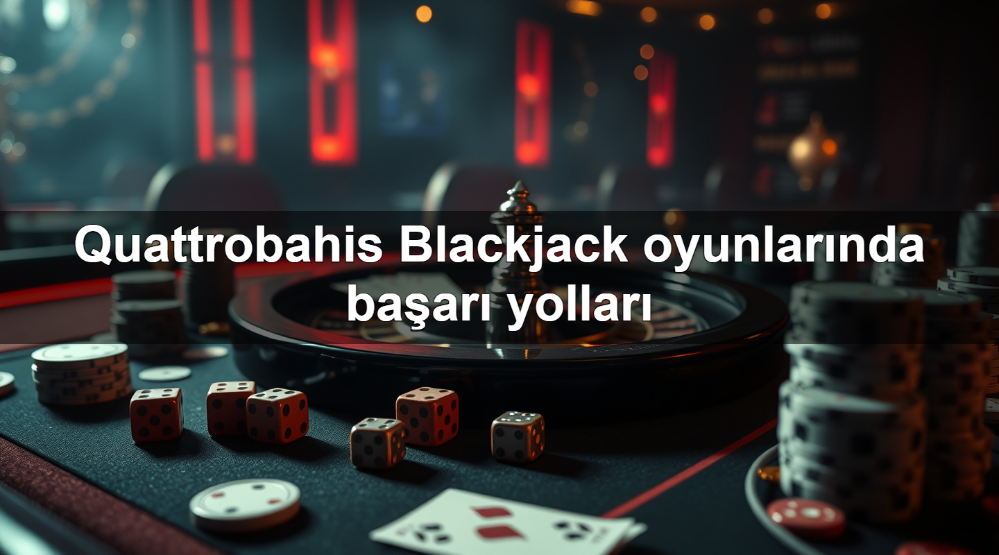 quattrobahis blackjack oyunlar nda ba ar yollar 1779244453661