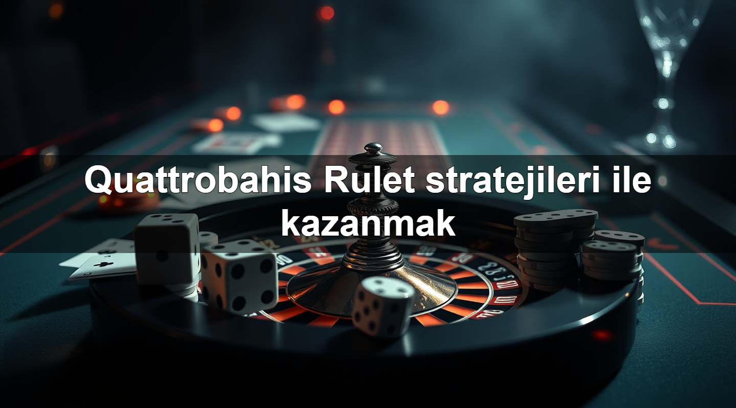 quattrobahis rulet stratejileri ile kazanmak 1779244339747